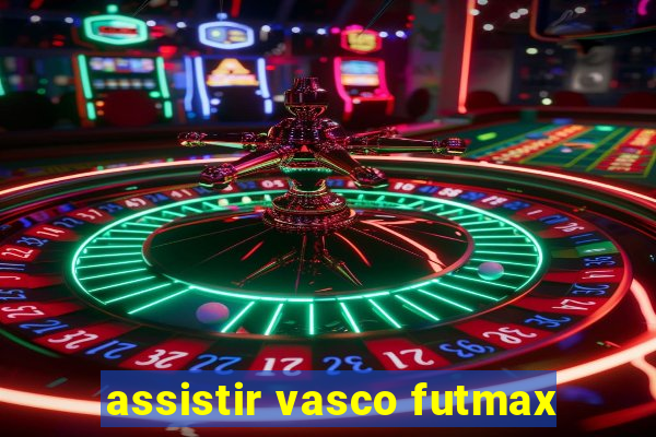 assistir vasco futmax